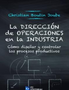 La dirección de operaciones en la industria "Cómo diseñar y controlar los procesos productivos"