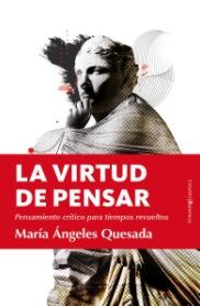 La virtud de pensar "Pensamiento crítico para tiempos revueltos"