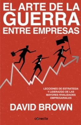 El arte de la guerra entre empresas "Lecciones de estrategia y liderazgo de las mayores rivalidades empresariales"