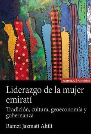 Liderazgo en la mujer emiratí "Tradición, cultura, geoeconomía y gobernanza" Liderazgo en la mujer emiratí "Tradición, cultura, geoeconomía y gobernanza"