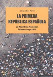 La Primera República Española "La Asamblea Nacional: febrero-mayo 1873"