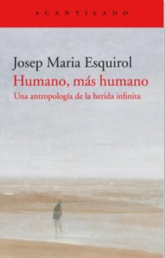 Humano, más humano "Una antropología de la herida infinita"