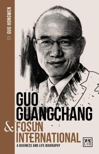 Guo Guangchang & Fosun International "A Business and Life Biography"