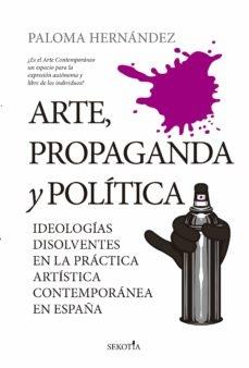 Arte, propaganda y política "Ideologías disolventes en la práctica artística contemporánea en España"