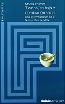 Tiempo, trabajo y dominación social "Una reinterpretación de la teoría crítica de Marx"