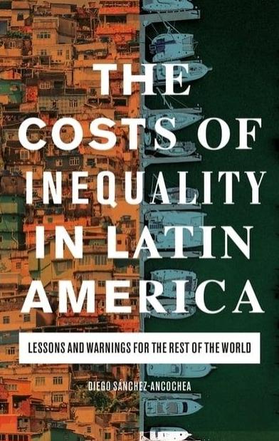 The Costs of Inequality in Latin America "Lessons and Warnings for the Rest of the World"