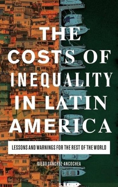 The Costs of Inequality in Latin America "Lessons and Warnings for the Rest of the World"