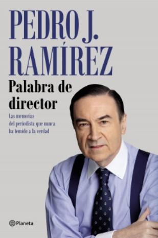 Palabra de director "Las memorias del periodista que nunca ha temido a la verdad"