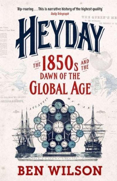 Heyday "The 1850s and the Dawn of the Global Age"