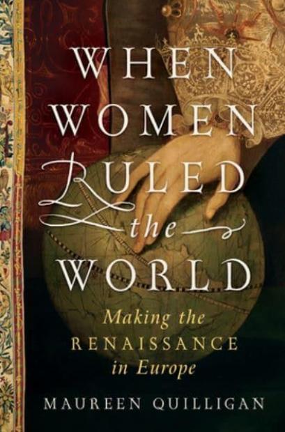 When Women Ruled the World "Making the Renaissance in Europe"