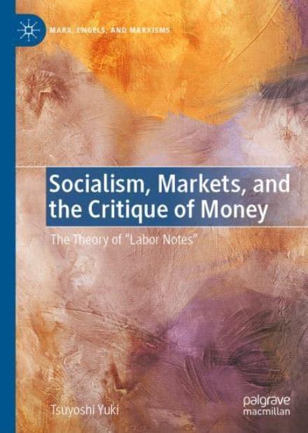 Socialism, Markets, and the Critique of Money "The Theory of 'Labor Notes'"
