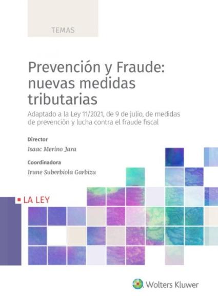 Prevención y fraude: nuevas medidas tributarias "Adaptado a la Ley 11/2021, de 9 de julio, de prevención y lucha contra el fraude fiscal"