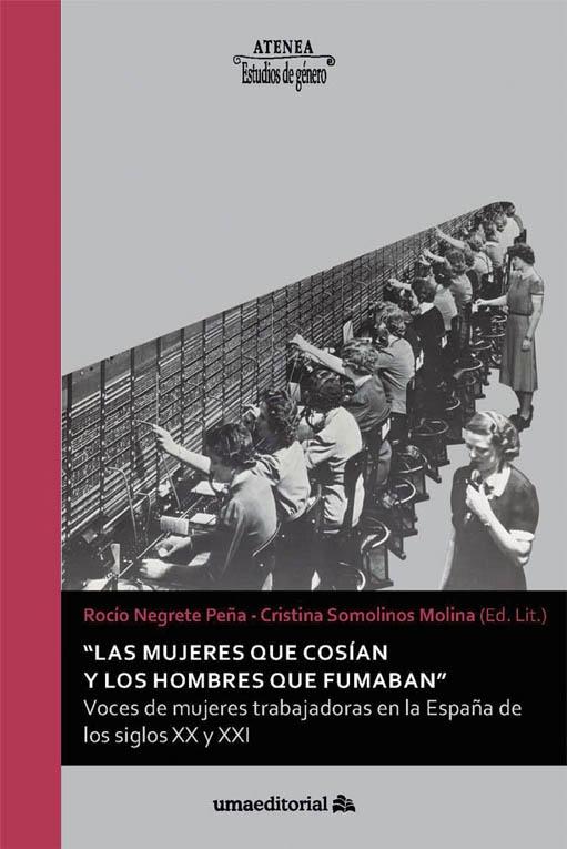"Las mujeres que cosían y los hombres que fumaban" "Voces de mujeres trabajadoras en la España de los siglos XX y XXI"