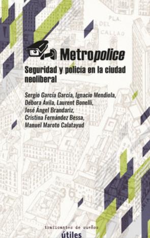 Metropolice "Seguridad y policía en la ciudad neoliberal"