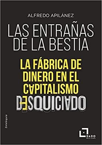 Las entrañas de la bestia "La fábrica de dinero en el capitalismo desquiciado"