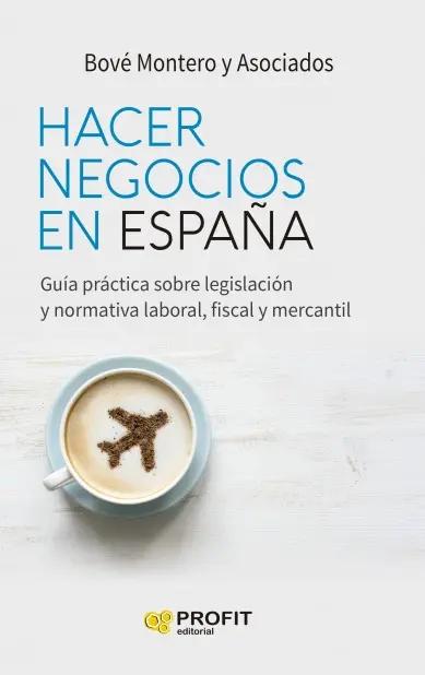 Hacer negocios en España "Guía práctica sobre legislación y normativa laboral, fiscal y mercantil"