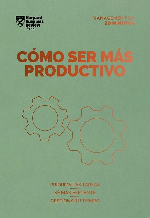 Cómo ser más productivo "Prioriza las tareas, sé más, gestiona tu tiempo"