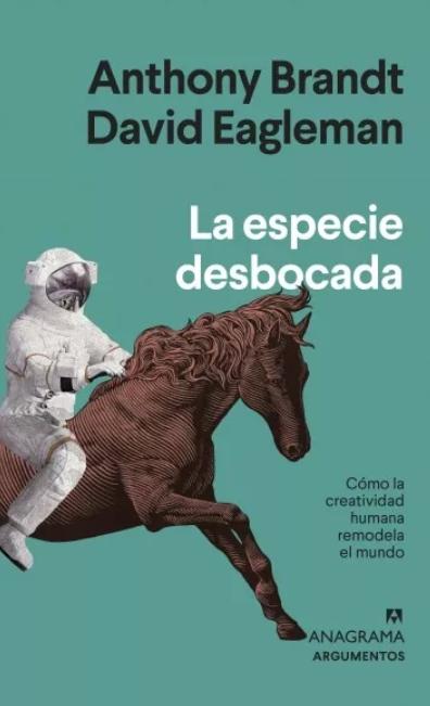 La especie desbocada "Cómo la creatividad humana remodela el mundo"