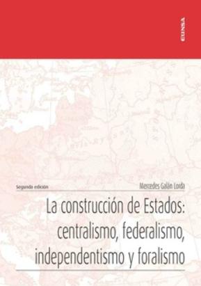 La construcción de Estados: centralismo, federalismo, independentismo y foralismo