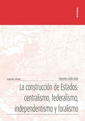 La construcción de Estados: centralismo, federalismo, independentismo y foralismo