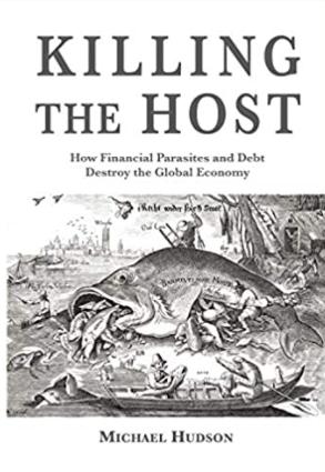 Killing the Host "How Financial Parasites and Debt Bondage Destroy the Global Economy"