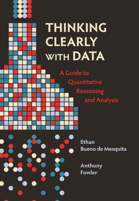 Thinking Clearly with Data "A Guide to Quantitative Reasoning and Analysis"