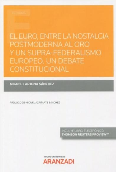 El Euro, entre la nostalgia postmoderna al oro y un Supra-federalismo europeo "Un debate constitucional"