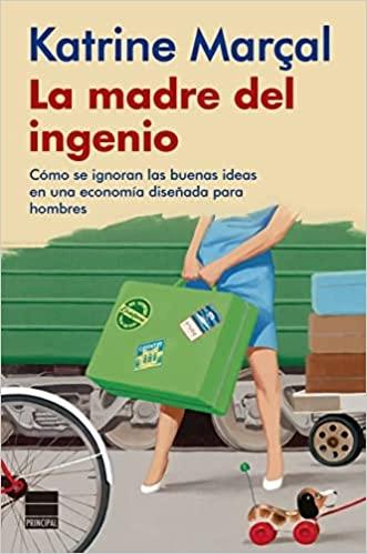 La madre del ingenio "Cómo se ignoran las buenas ideas en una economía diseñada para hombres"