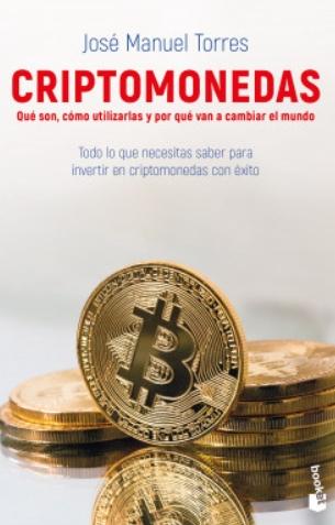 Criptomonedas "Qué son, como utilizarlas y por qué van a cambiar el mundo"