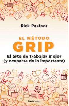 El método Grip "El arte de trabajar mejor (y ocuparse de lo importante)"