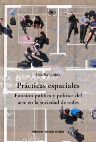Prácticas espaciales "Función pública y política del arte en la sociedad de redes" Prácticas espaciales "Función pública y política del arte en la sociedad de redes"