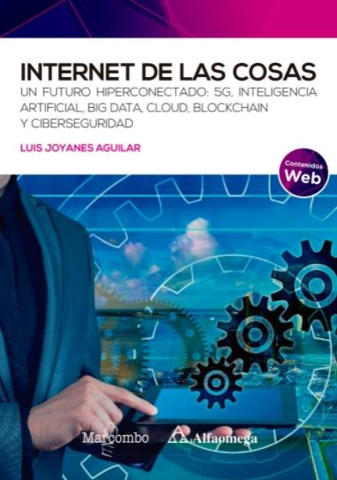 Internet de las cosas "Un futuro hiperconectado: 5G, inteligencia artificial, Big Data, Cloud, Blockchain y ciberseguridad"