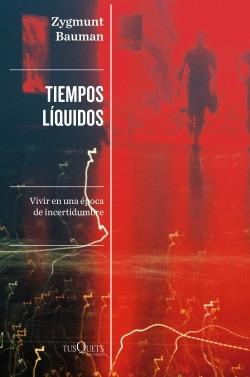 Tiempos líquidos "Vivir en época de incertidumbre" Tiempos líquidos "Vivir en época de incertidumbre"