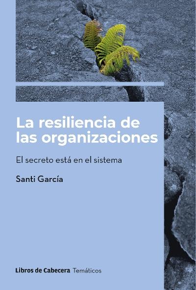 La resiliencia de las organizaciones "El secretos está en el sistema"