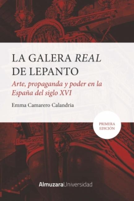 La Galera Real de Lepanto "Arte, propaganda y poder en la España del SXVI"