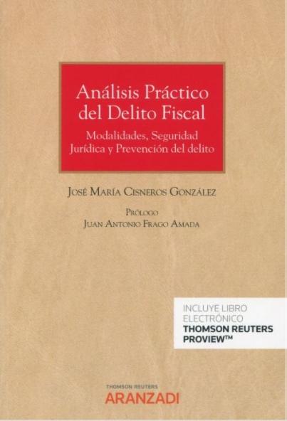 Análisis práctico del delito fiscal "Modalidades, seguridad jurídica y prevención del delito"