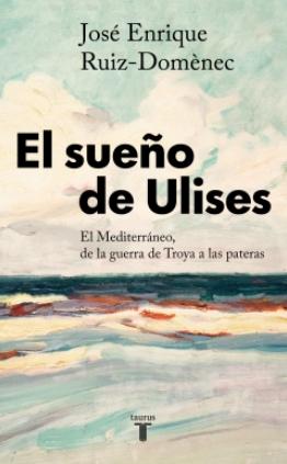 El sueño de Ulises "El Mediterráneo, de la guerra de Troya a las pateras"