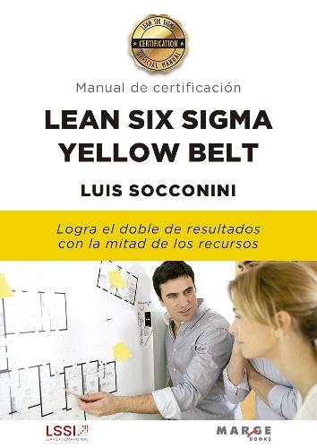 Lean Six Sigma Yellow Belt "Logra el doble de resultados con la mitad de recursos"