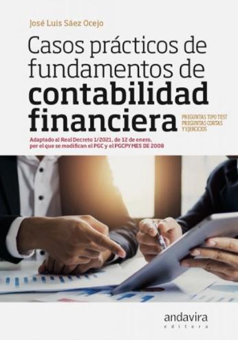Casos prácticos de fundamentos de contabilidad financiera "Adaptado al Real Decreto 1/2021, de 12 de enero, por el que se modifican el PGC y el PGCPYMES de 2008"
