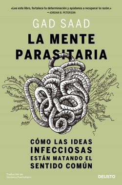 La mente parasitaria "Cómo las ideas infecciosas están matando el sentido común" La mente parasitaria "Cómo las ideas infecciosas están matando el sentido común"