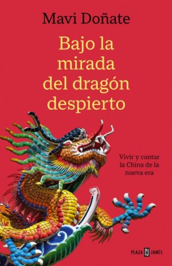 Bajo la mirada del dragón despierto "Vivir y contar la China de la nueva era"