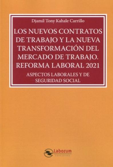 Los nuevos contratos de trabajo y la nueva transformación del mercado de trabajo "Reforma laboral 2021. Aspectos laborales y de seguridad social"