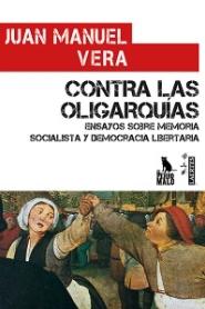 Contra las oligarquías "Ensayo sobre memoria socialista y democracia libertaria"