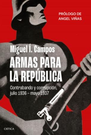 Armas para la República "Contrabando y corrupción, julio de 1936 - mayo de 1937"