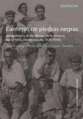 Canteros de piedras negras "Adoquines y sindicalistas en la cantera de La Mola"