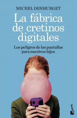 La fábrica de los cretinos digitales "Los peligros de las pantallas para nuestros hijos"