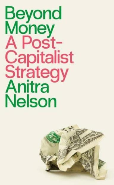 Beyond Money "A Postcapitalist Strategy"