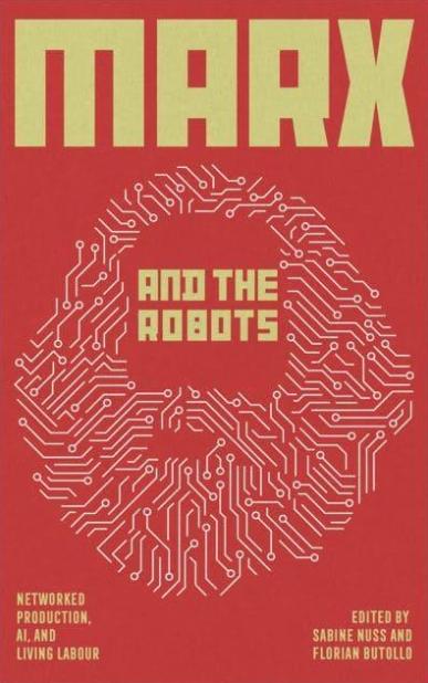 Marx and the Robots "Networked Production, AI and Human Labour"