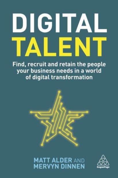 Digital Talent "Find, Recruit and Retain the People Your Business Needs in a World of Digital Transformation"