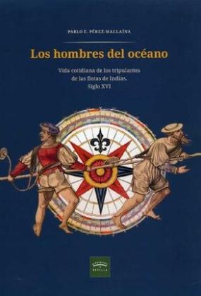 Los hombres del océano "Vida cotiniana de los tripulantes de las flotas de Indias, siglo XVI"